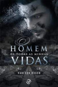 Baixar O Homem de Todas as Minhas Vidas - Vanessa Bosso ePub PDF Mobi ou Ler Online