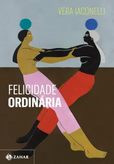 Baixar Livro Felicidade ordinária - Vera Iaconelli em ePub PDF Mobi ou Ler Online
