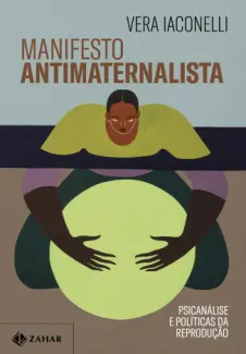 Baixar Livro Manifesto Antimaternalista - Vera Iaconelli em ePub PDF Mobi ou Ler Online