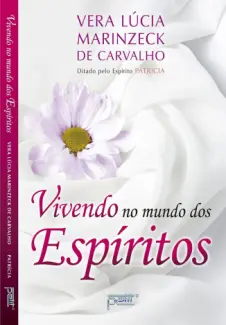 Baixar Livro Vivendo No Mundo Dos Espiritos - Vera Lúcia Marinzeck de Carvalho em ePub PDF Mobi ou Ler Online