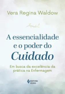 Baixar Livro A Essencialidade e o Poder do Cuidado - Vera Regina Waldow em ePub PDF Mobi ou Ler Online