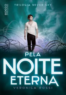 Pela Noite Eterna  -  Trilogia Never Sky  - Vol.  02  -  Veronica Rossi