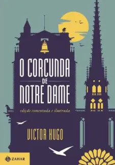 O Corcunda de Notre Dame: Edição Comentada e Ilustrada  -  Victor Hugo