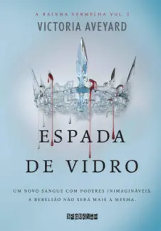 Espada de Vidro  -  A Rainha Vemelha  - Vol.  02  -  Victoria Aveyard