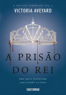 A Prisão do Rei  -  A Rainha Vermelha  - Vol.  03  -  Victoria Aveyard