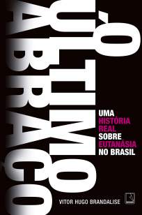Baixar Livro O Último Abraço, uma História Real Sobre Eutanásia No Brasil - Vitor Hugo Brandalise em ePub PDF Mobi ou Ler Online