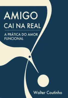 Baixar Livro Amigo Caia na Real - Walter Coutinho em ePub PDF Mobi ou Ler Online