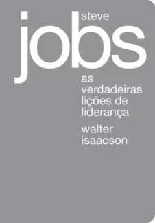 Baixar Livro Steve Jobs: As verdadeiras lições de liderança - Walter Isaacson em ePub PDF Mobi ou Ler Online