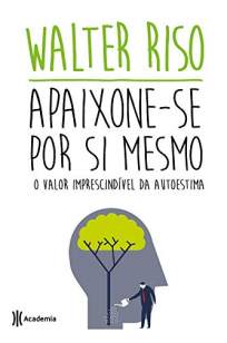 Baixar Livro Apaixone-Se Por Si Mesmo - Walter Riso em ePub PDF Mobi ou Ler Online