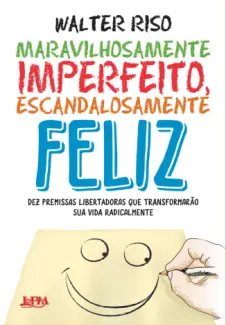 Baixar Livro Maravilhosamente imperfeito, escandalosamente feliz - Walter Riso em ePub PDF Mobi ou Ler Online