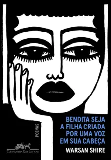 Baixar Livro Bendita seja a Filha Criada por uma voz em sua Cabeça - Warsan Shire em ePub PDF Mobi ou Ler Online