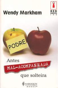 Baixar Antes Mal-Acompanhada que Solteira - Wendy Markham ePub PDF Mobi ou Ler Online