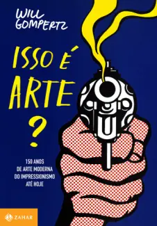 Baixar Livro Isso é Arte? - Will Gompertz em ePub PDF Mobi ou Ler Online