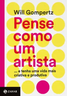Baixar Livro Pense Como um Artista - Will Gompertz em ePub PDF Mobi ou Ler Online