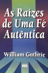 Baixar Livro As Raizes de uma Fe Autentica - William Guthrie em ePub PDF Mobi ou Ler Online