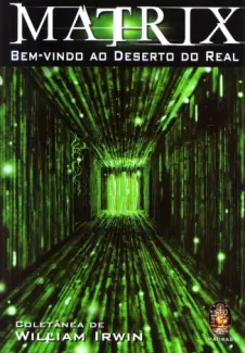 Matrix: Bem-vindo ao Deserto do Real  -  William Irwin
