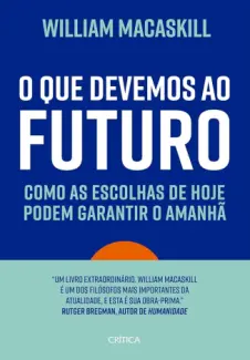 Baixar Livro O que Devemos ao Futuro - William MacAskill em ePub PDF Mobi ou Ler Online