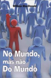 Baixar Livro No Mundo, Mas Não do Mundo - William Macdonald em ePub PDF Mobi ou Ler Online