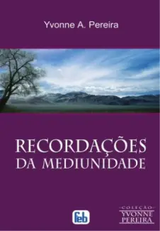 Recordações da Mediunidade  -  Yvonne A. Pereira