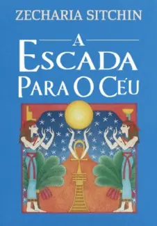Baixar Livro A Escada para o Céu - Zecharia Sitchin em ePub PDF Mobi ou Ler Online