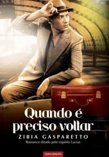 Quando é Preciso Voltar  -  Zíbia Gasparetto
