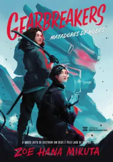 Baixar Livro Matadores de Robôs - Gearbreakers Vol. 1 - Zoe Hana Mikuta em ePub PDF Mobi ou Ler Online
