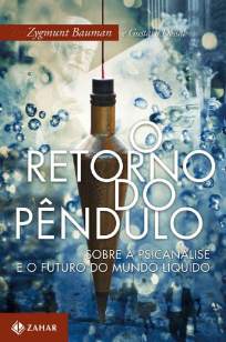 Baixar Livro O Retorno do Pêndulo: Sobre a Psicanálise e o Futuro do Mundo Líquido - Zygmunt Bauman em ePub PDF Mobi ou Ler Online